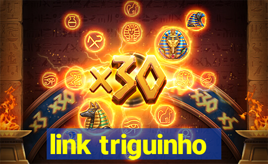 link triguinho